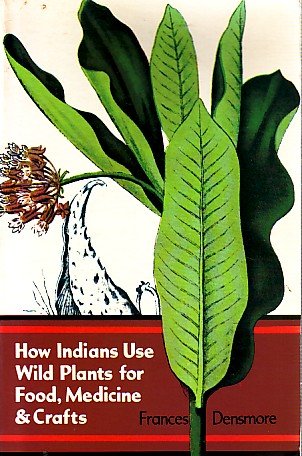 Densmore, Frances - How Indians Use Wild Plants for Food, Medicine & Crafts (Uses of Plants by the Chippewa Indians