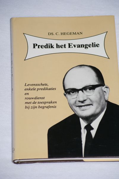 Hegeman, C. predikant Gereformeerde Gemeente - Predik het Evangelie