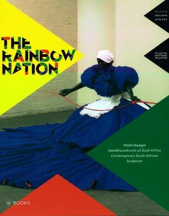 BROEKHUIZEN, DICK VAN. - The Rainbow Nation. Hedendaagse beeldhouwkunst uit Zuid-Afrika. Contemporary South African Sculpture. isbn 9789040007514