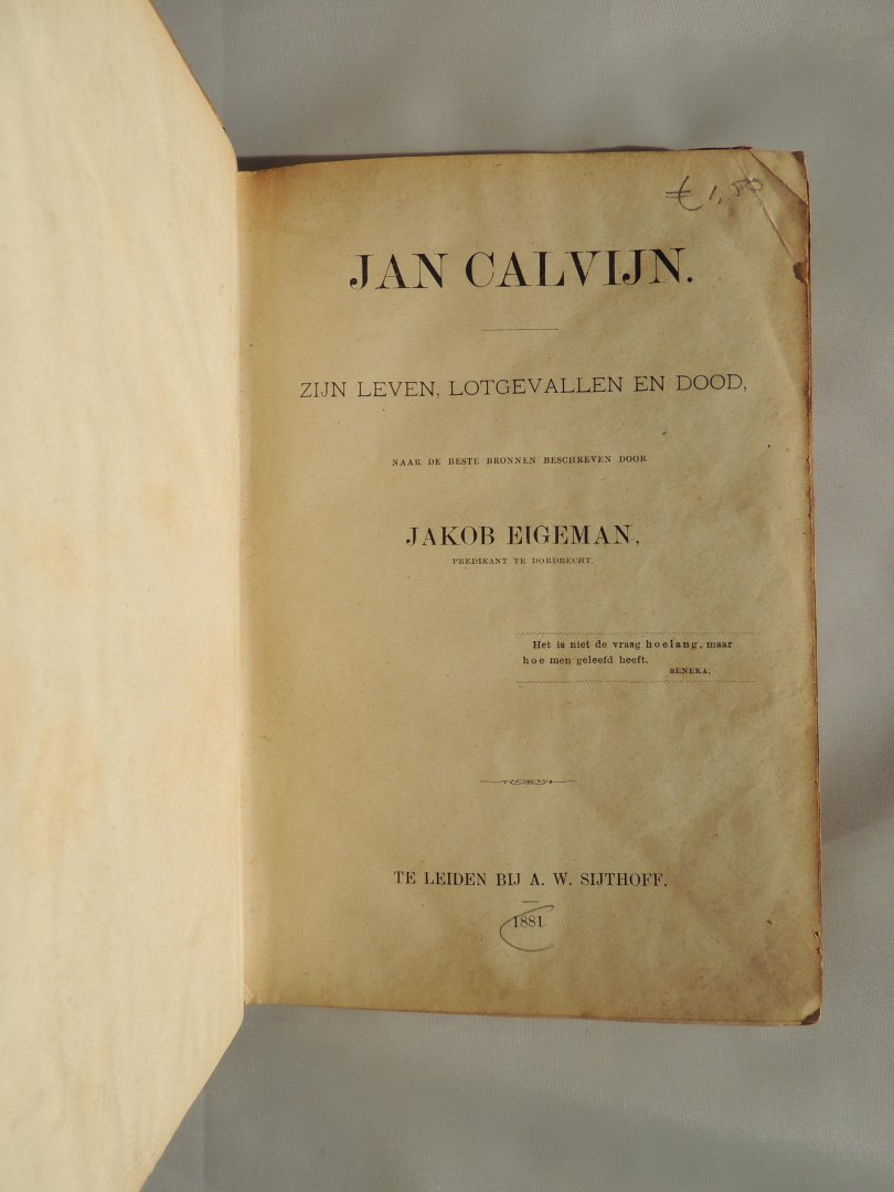 EIGEMAN, J - Jan Calvijn. Zijn leven, lotgevallen en dood, naar de beste bronnen beschreven door Jakob Eigeman, predikant te Dordrecht.