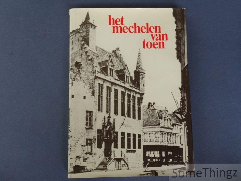 Vermoortel, Frans [edit.] - Het Mechelen van toen : honderd jaar Mechelen en de Mechelaars in beeld aan de hand van oude foto's en prentkaarten.