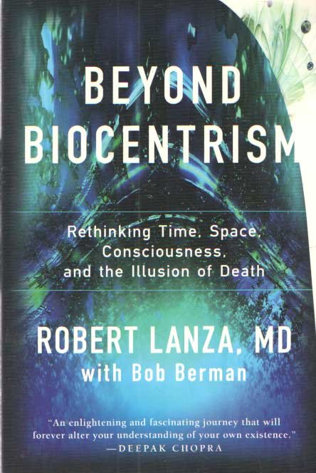 Lanza, Robert, M.D. - Beyond Biocentrism. Rethinking Time, Space, Consciousness, and the Illusion of Death