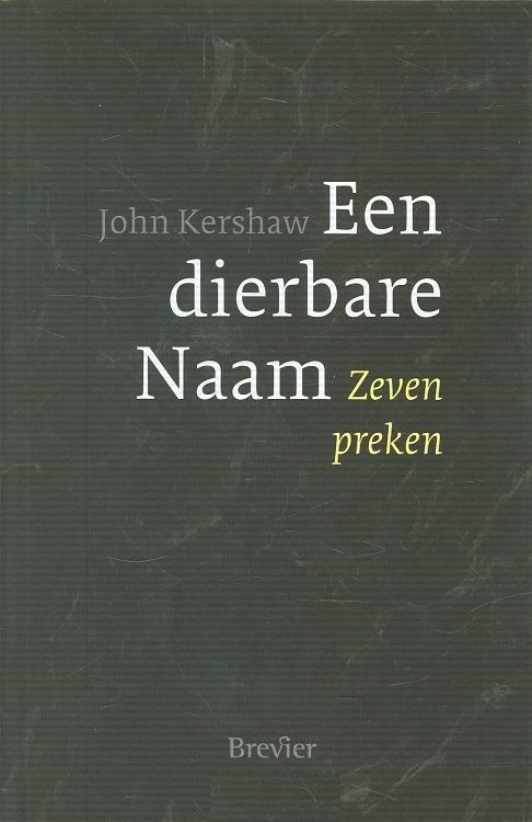 Kershaw, John - Een dierbare Naam. Zeven preken van John Kershaw. Vertaling: Stephan Hoogendijk.