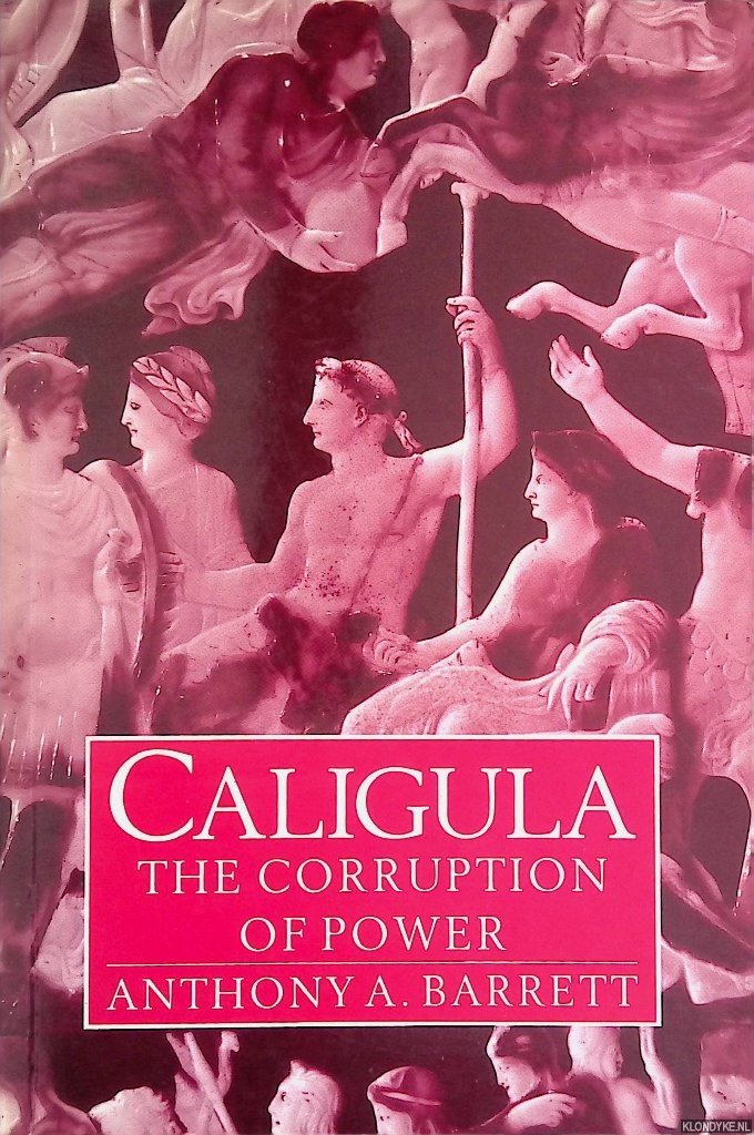 Barrett, Anthony A. - Caligula: The Corruption of Power