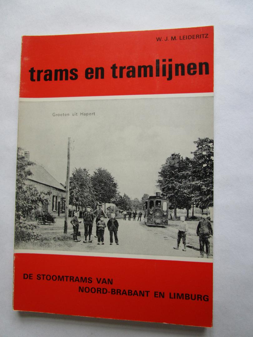 Leideritz, W.J.M. - 13 TRAMS EN TRAMLIJNEN; De stoomtrams van Noord-Brabant, en Limburg