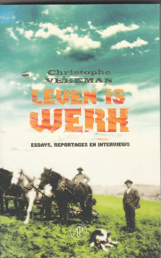 Vekeman, Christophe - Leven is werk. Essays, reportages en interviews