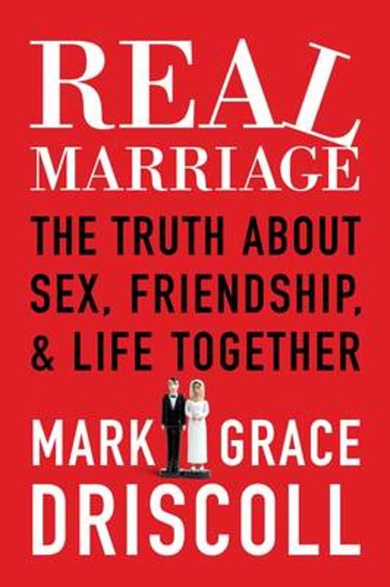 Driscoll, Mark, Driscoll, Grace - Real Marriage / The Truth About Sex, Friendship, & Life Together
