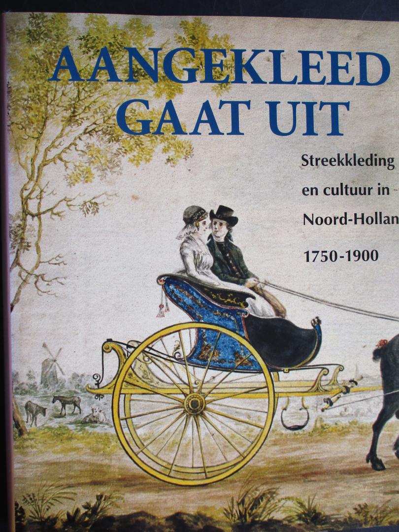 HAVERMANS-DIKSTAAL, M., e.a. - Aangekleed gaat uit. Streekkleding en cultuur in Noord-Holland 1750-1900.