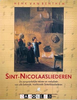 Henk van Benthem - Sint-Nicolaasliederen. De oorspronkelijke teksten en melodieën van alle bekende, traditionele Sinterklaasliederen