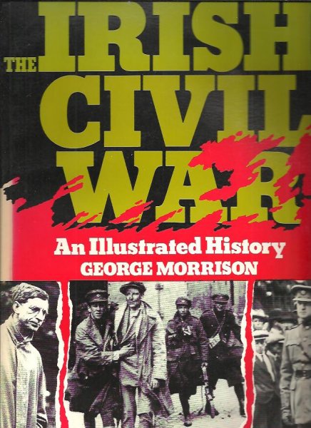 Morrison, George - The Irish Civil War - An illustrated History