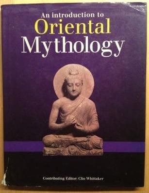 Whittaker, Clio (Contributing Editor) - AN INTRODUCTION TO ORIENTAL MYTHOLOGY.