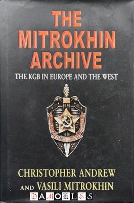 Christopher Andrew, Vasili Mitrokhin - The Mitrokhin Archive. The KGB in Europe and The west