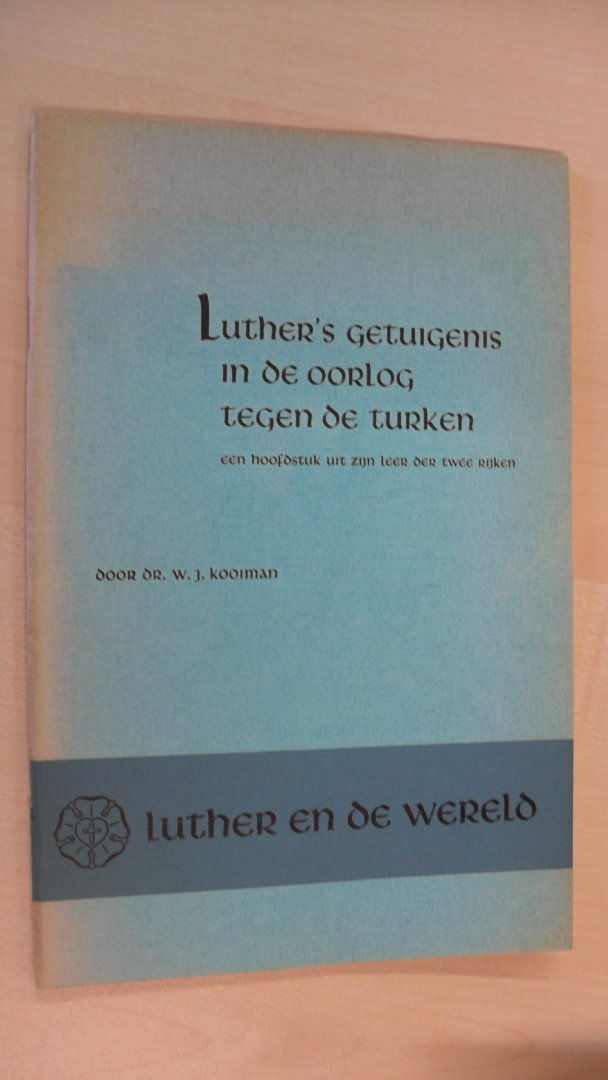 Kooiman Dr. W.J. - Luther's getuigenis in de oorlog tegen de Turken