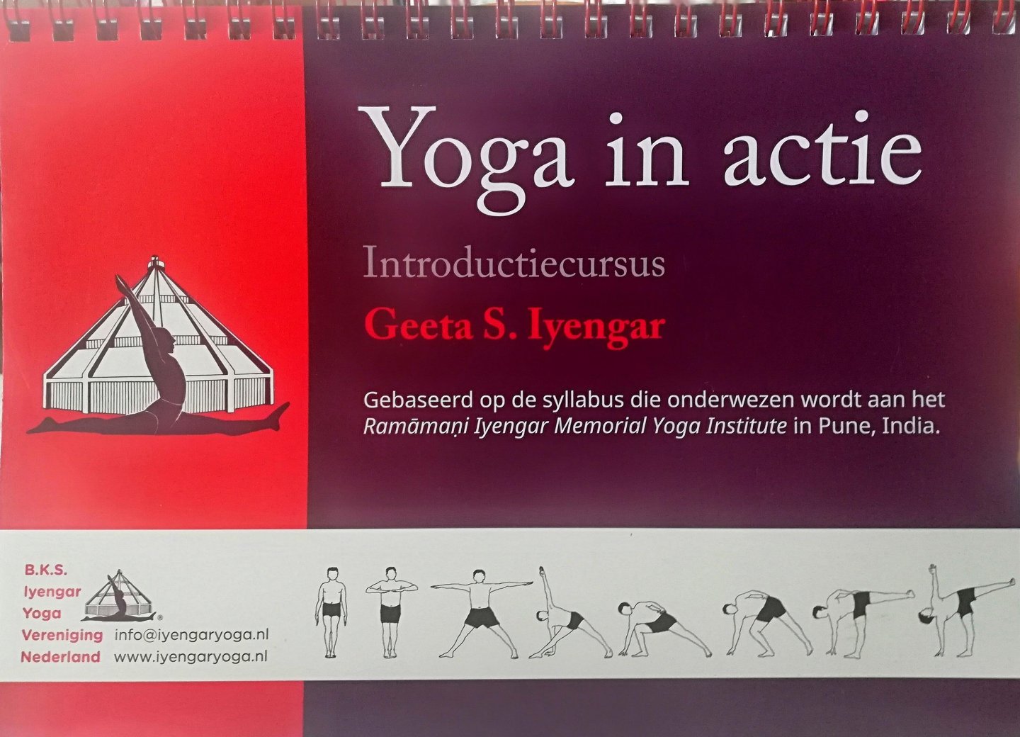 Iyengar , S. Geeta . [ ISBN 9789082571400 ] 2419 - Yoga in Actie . ( Introductiecursus . ) Gebaseerd op de syllabus die onderwezen wordt aan het Ramānani Iyengar Memorial Yoga Institute in Pune , India . ( Yoga houdingen en ritmische beheersing van ademhaling . )