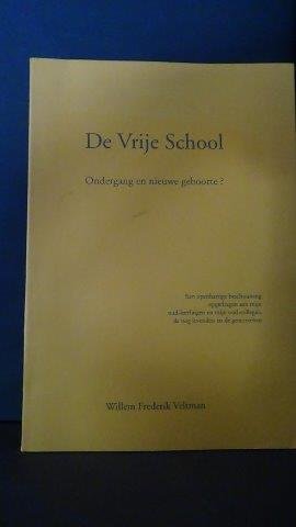 Veltman, W.F. - De Vrije School. Ondergang en nieuwe geboorte?