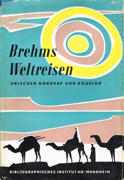 Brehm, A.E. - Brehms Weltreisen zwischen Nordkap und Äquator von ihm selbst erzählt / [ausgew. und mit biographischen Zwischentexten vers. von H. Bode ; mit einem Geleitw. vers. von L. Heck]. - 2e Aufl