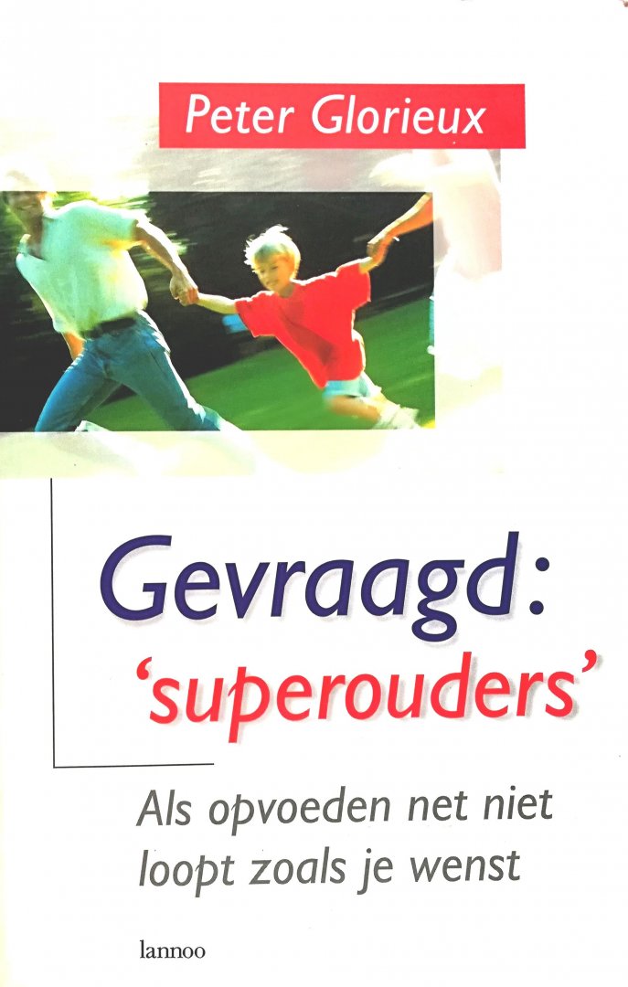 Glorieux , Peter . [ ISBN 9789020934465 ] 2419 - Gevraagd:  ' Superouders ' ( Als opvoeden net niet zo loopt als je wenst . ) Bij sommige kinderen verloopt het opgroeien, het opvoeden en het schoolse leren net niet zoals ouders en leerkrachten verwachten. Ze lijden nochtans niet aan een ernstige -