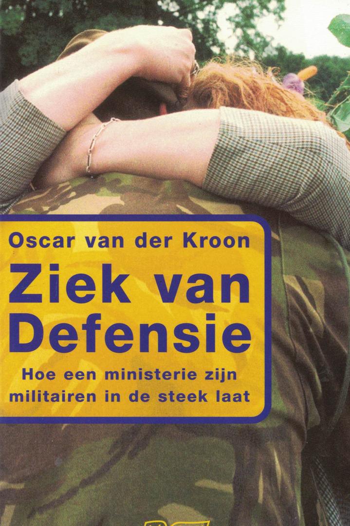 Kroon, Oscar van der - Ziek van Defensie - Hoe een ministerie zijn militairen in de steek laat