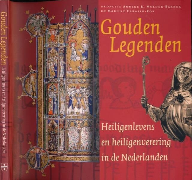 Mulder-Bakker, Anneke B. & Marijke Carasso-Kok (red.). - Gouden Legenden: Heiligenlevens en heiligenverering in de Nederlanden.