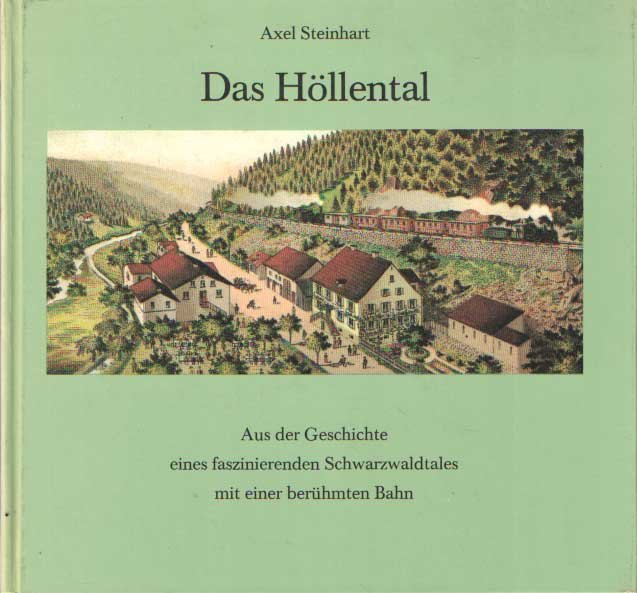 Steinhart, Axel - Das Höllental. Aus der Geschichte eines faszinierenden Schwarzwaldtales mit einer berühmten Bahn