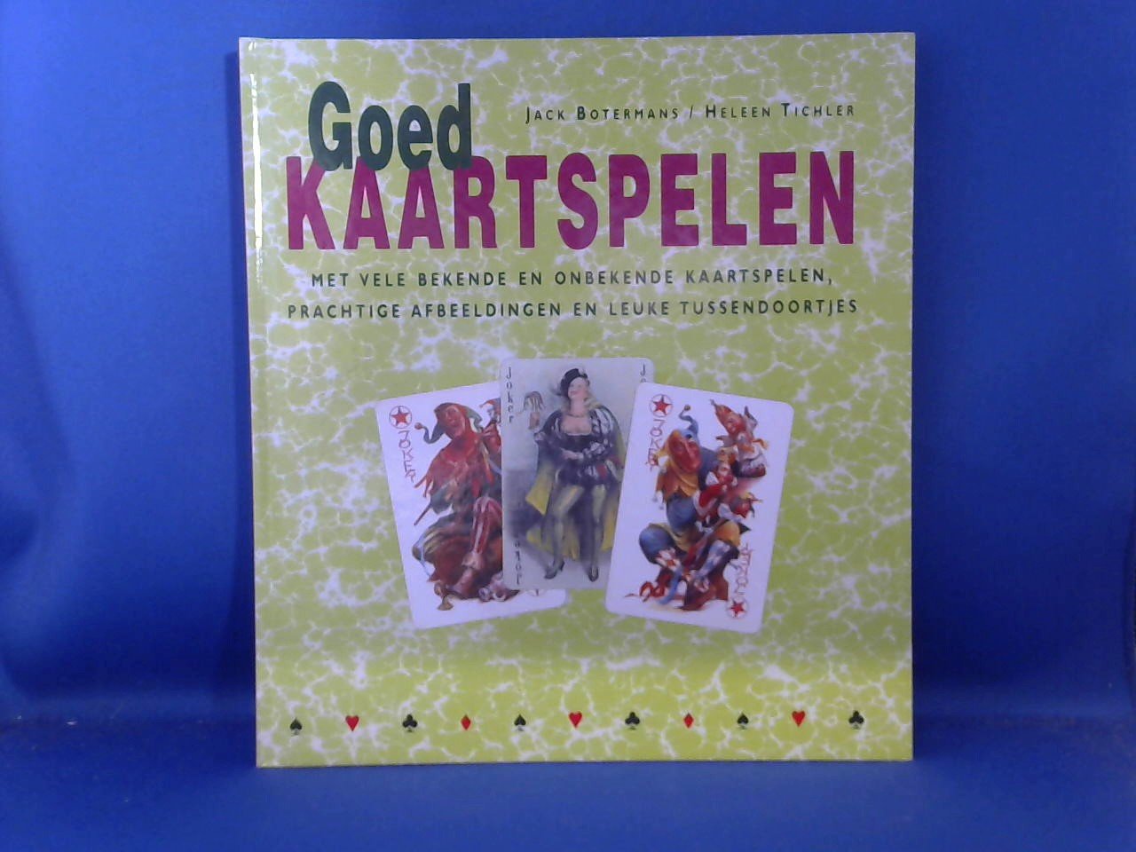 Botermans, Jack / Tichler, Heleen - Goed kaartspelen. Met vele bekende en onbekende kaartspelen, prachtige afbeeldingen en leuke tussendoortjes