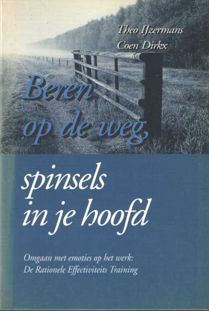 Ijzermans, Theo & Dirkx, Koen - Beren op de weg, spinsels in je hoofd. Omgaan met emoties op het werk: De Rationele Effectiviteits Training