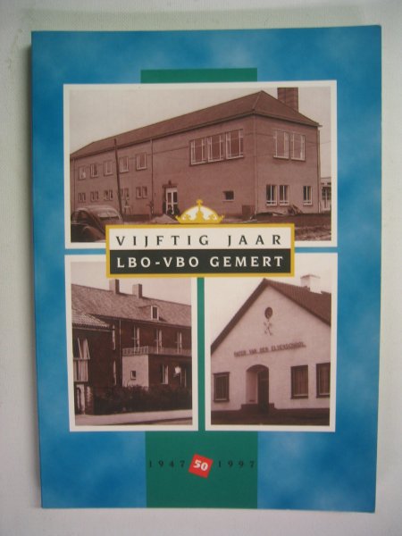 Poels, Wim - Vijftig Jaar LBO-VBO Gemert 1947-1997.