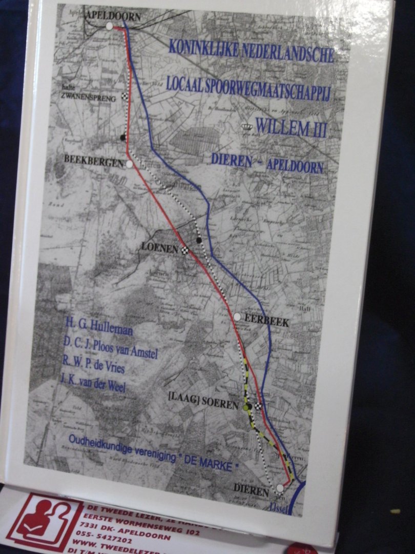Hulleman, H.G., D.C.J. Ploos van Amstel, R.W.P. de Vries, J.K. van der Weel - Koninklijke Nederlandsche Locaalspoorwegmaatschappij Willem III Dieren- Apeldoorn