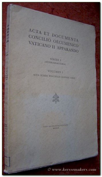 ACTA: - Acta et documenta concilio oecumenico Vaticano II apparando. Series I (Antepraeparatoria) Volumen I. Acta summi pontificis Ioannis XXIII.