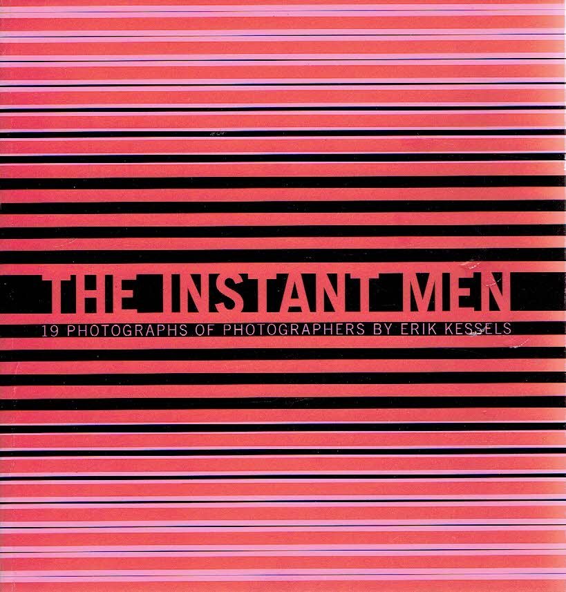 KESSELS, Erik - The instant men - 19 photographs of photographers by Erik Kessels.