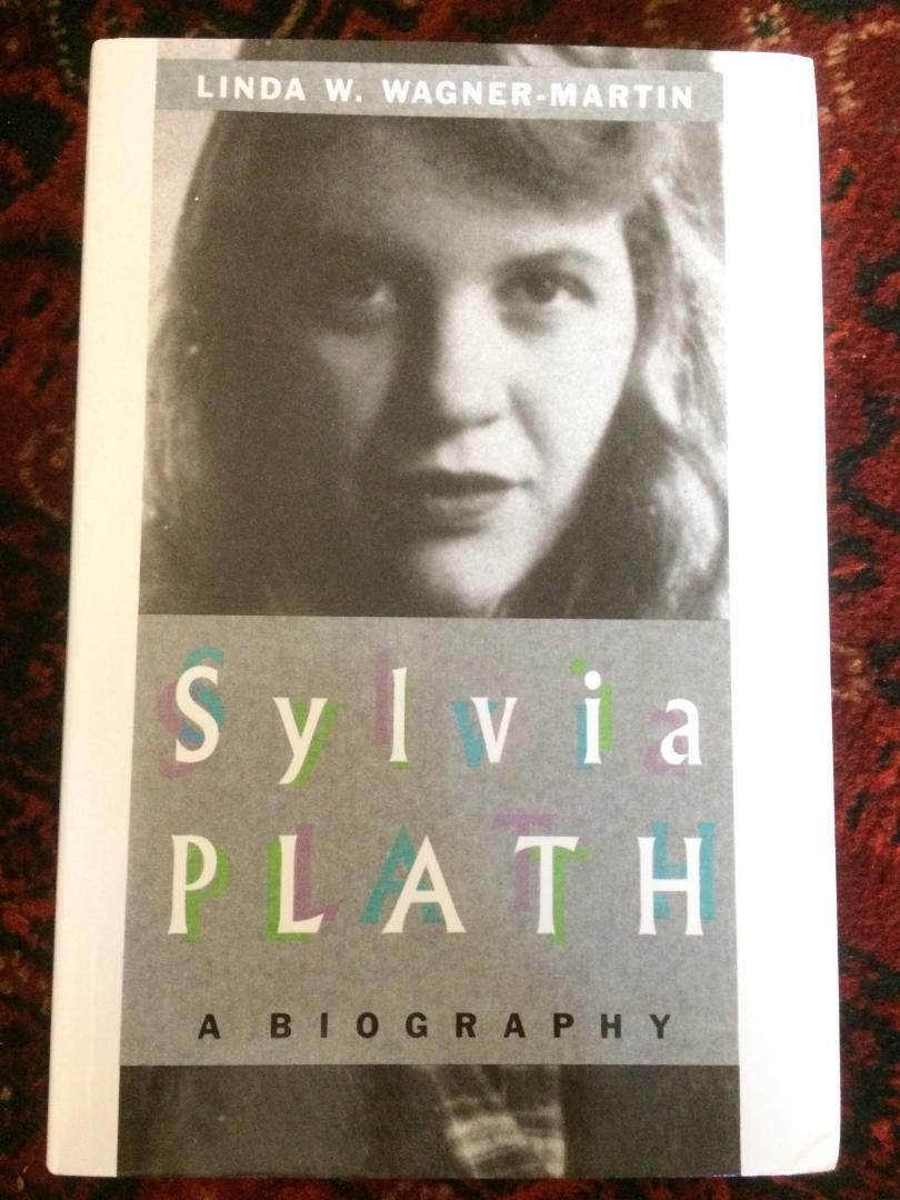 Wagner-Martin, Linda W. - Sylvia Plath, A Biography