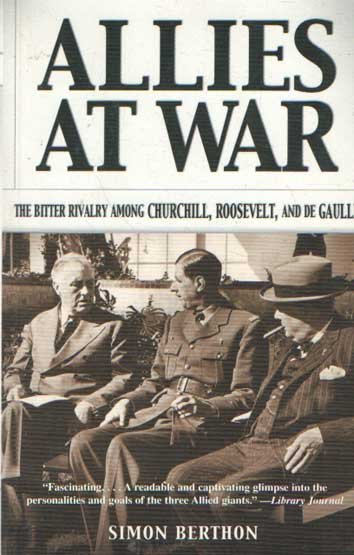 Berthon, Simon - Allies at War. The Bitter Rivalry Among Churchill, Roosevelt, and de Gaulle