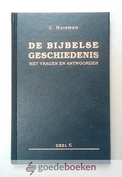 Huisman, C. - De Bijbelse geschiedenis, deel 6 --- Met vragen en antwoorden