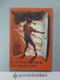 Troost, Pleun R. - De schoenmaker van Mastland --- Historisch verhaal uit de jaren 1830-1850