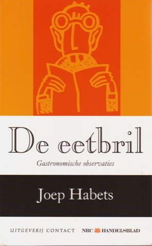 HABETS, JOEP - De eetbril. Gastronomische observaties.