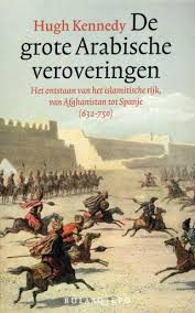 Kennedy, Hugh - De grote Arabische veroveringen - Het ontstaan van het islamitische rijk,van Afghanistan tot Spanje (632-750)
