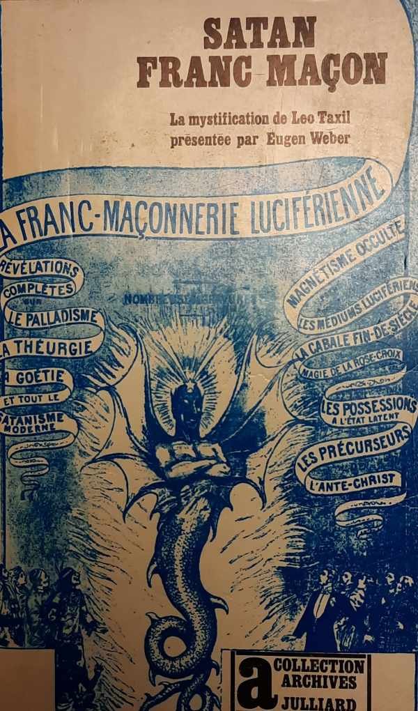 WEBER Eugen - Satan Franc Maçon - La mystification de Leo Taxil présentée par Eugen Weber