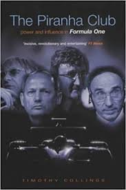 Collings, Timothy - The Piranha Club - Power and Influence in Formula One