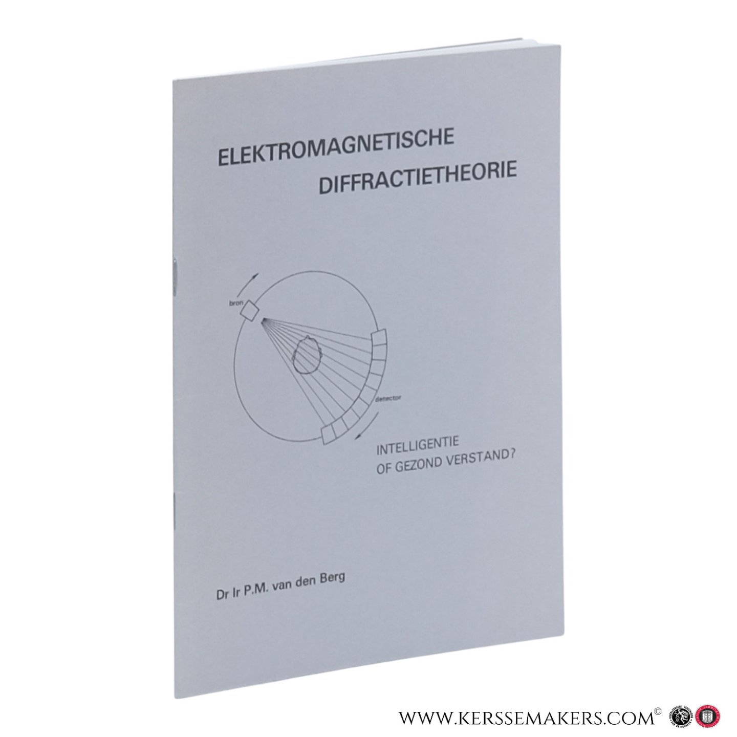 Berg, P.M. van den. - Elektromagnetische diffractietheorie. Intelligentie of gezond verstand?