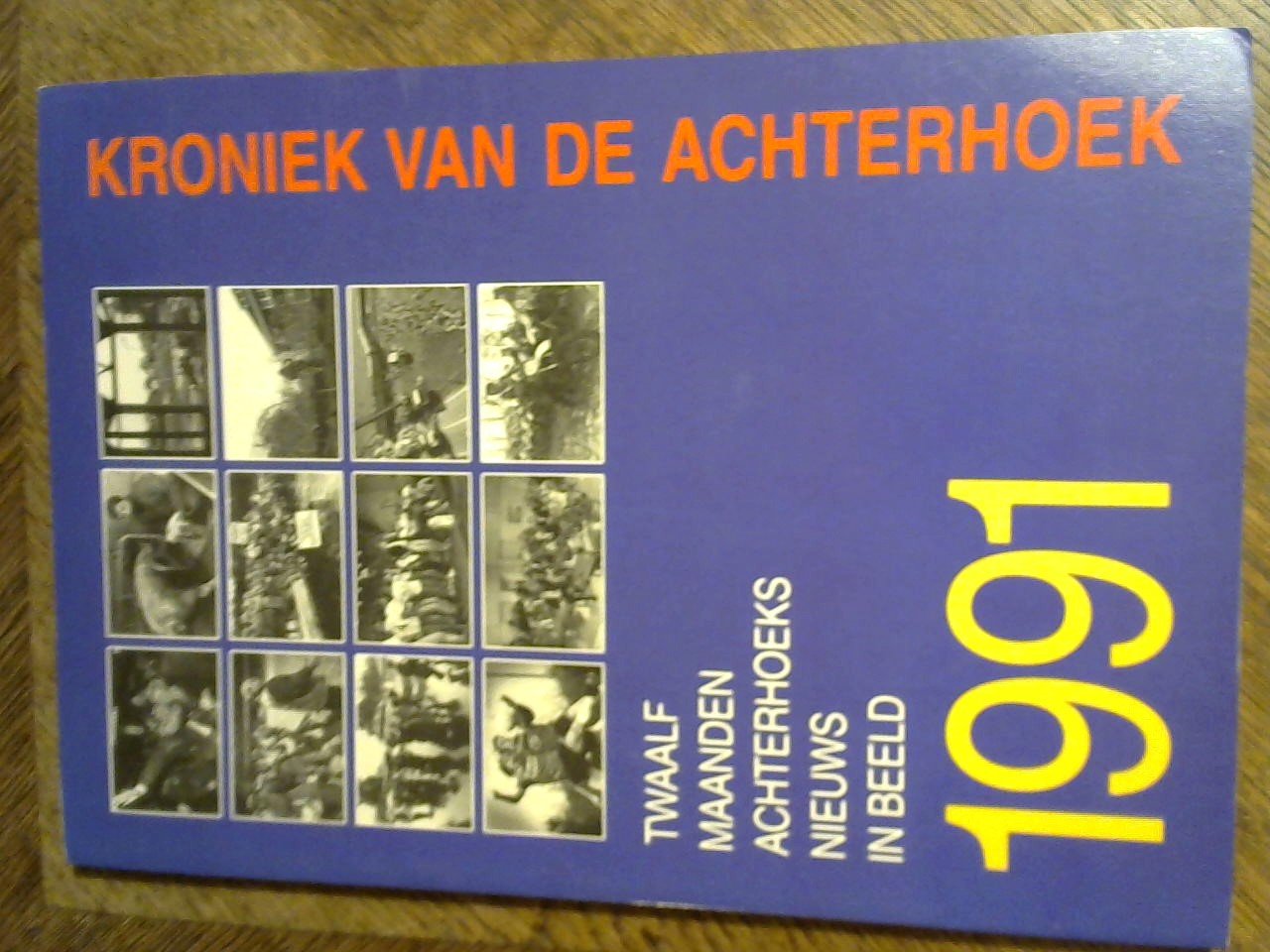 Eindredactie Dr. A.H.G. Schaars - Kroniek van de Achterhoek 1991 Twaalf maanden Achterhoeks Nieuws in beeld