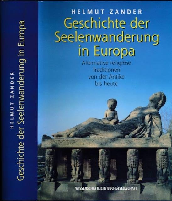 Zander, Helmut. - Geschichte der Seelenwanderung in Europa: Alternative religiöse Traditionen von der Antike bis heute.