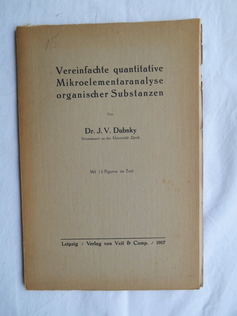Dubsky, Dr. J.V. - Vereinfachte quantitative Mikroelementaranalyse organischer Substanzen