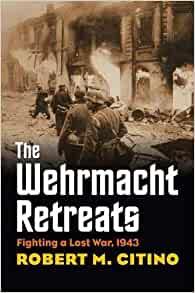 Citino, Robert M. - The Wehrmacht retreats, fighting a lost war 1943