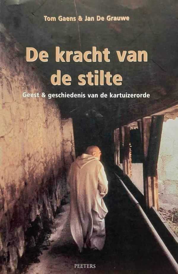 GAENS Tom, DE GRAUWE Jan - De kracht van de stilte - geest & geschiedenis van de kartuizerorde