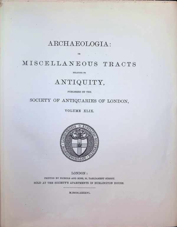  - Archaeologia or Miscellaneous Tracts relating to Antiquity, published by the Society of Antiquaries of London, Volume XLIX.
