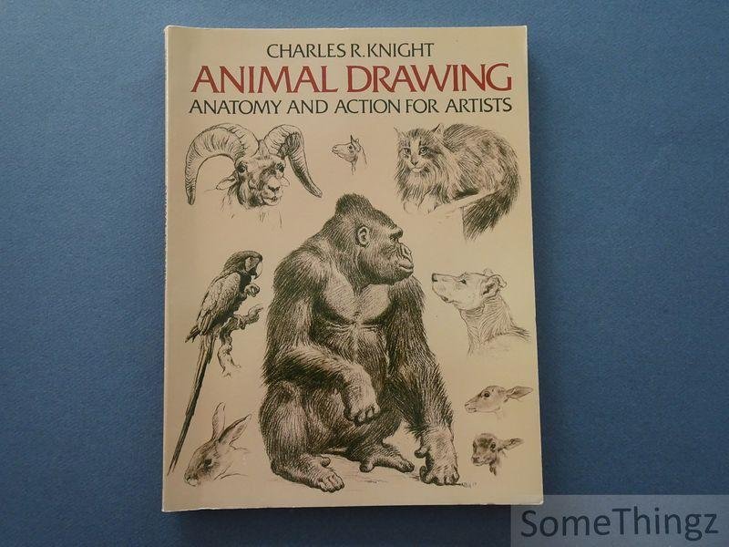 Knight, Charles R. - Animal drawing: anatomy and action for artists .(Animal Anatomy and Psychology for Artists and Laymen)