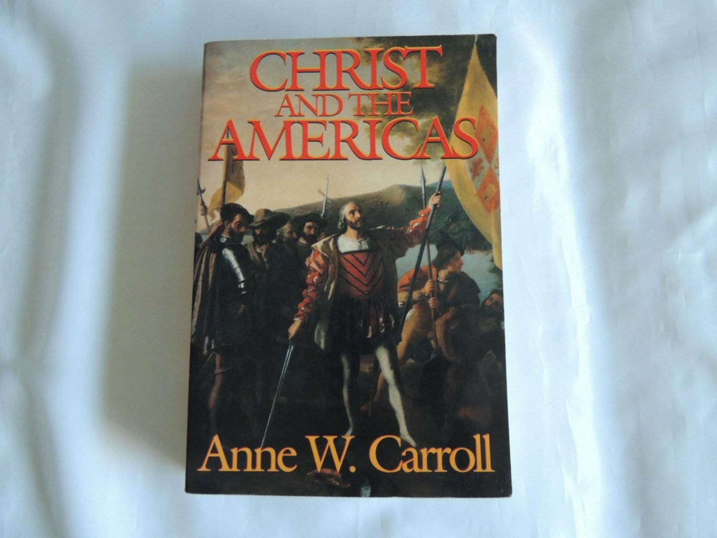 Carroll, Anne W - Christ the King Lord of History - A Catholic World History from Ancient to Modern Times --- Christ And The Americas  --- ---- both books SIGNED BY THE AUTHOR ----