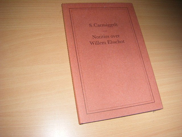 Carmiggelt, S. - Notities over Willem Elsschot [genummerd XI/250 en GESIGNEERD door Carmiggelt]