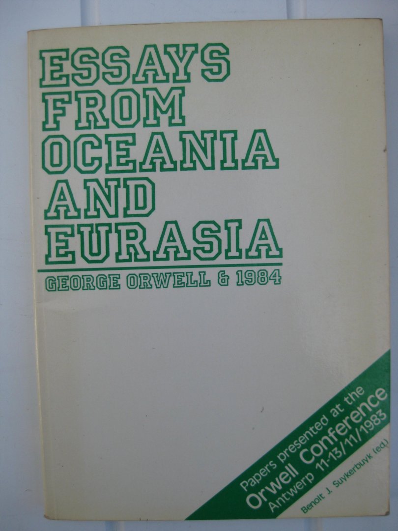 Suykerbuyk, Benoit J. (ed.) - Essays from Oceania and Eurasia. Georges Orwell and 1984.