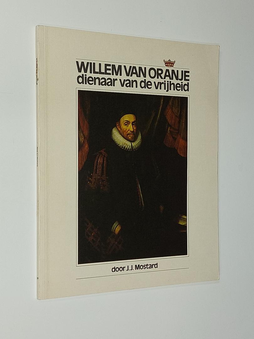 Mostard, J.J. - Willem van Oranje, dienaar van de vrijheid